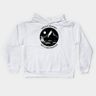 LIFE IS A JOURNEY, NOT A DESTINATION Kids Hoodie